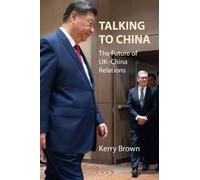 Talking to China: The Future of UK-China Relations (Business with China)