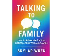 Talking to Family: How to Advocate for Your LGBTQ+ Child Without Conflict