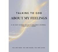Talking to God About My Feelings: A 30-Day Guided Faith & Feelings Journal for Kids & Teens