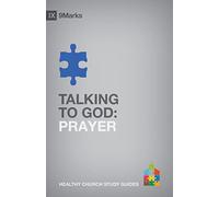 Talking to God: Prayer (9Marks Healthy Church Study Guides)