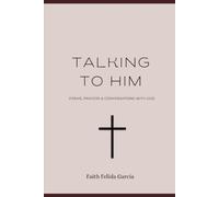 Talking to Him: Poems, prayers & conversations with God
