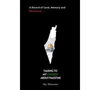 Talking to My Children about Palestine: A Record of Land, Memory, and Resistance