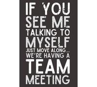Talking to Myself - Team Meeting | Funny Office Notebook | 6x9 Lined Journal with 120 Pages | Snarky Gag Gift for Coworkers, Bosses, Employees & Friends | Office Humor
