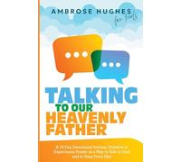 Talking To Our Heavenly Father: A 15 Day Devotional Inviting Children to Experience Prayer as a Way to Talk to God and Hear From Him (Kids Devotionals)