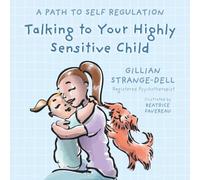 Talking To Your Highly Sensitive Child: A Path To Self Regulation