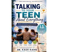 Talking to Your Teen About Everything: A Practical Script Handbook for Calm, Connected Conversations on Phones, Grades, Friends, Dating, Mental Health, Conflict, and Growing Independence