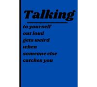 Talking to yourself out loud gets weird when someone else catches you: Humor Journal and Writing Notebook for Overthinkers, Teens, and College Students | Perfect for Daily Reflections and Note Taking.