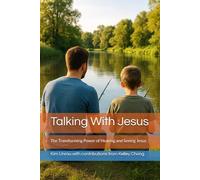 Talking With Jesus: The Transforming Power of Hearing and Seeing Jesus