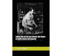 Talking with the big man himself; Clint Walker on health, fitness and longevity