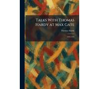 Talks With Thomas Hardy at Max Gate: 1920-1922