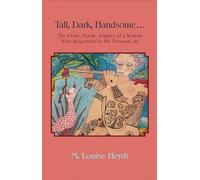 Tall, Dark, Handsome...: The Erotic, Poetic Journey of a Woman Who Responded to His Personal Ad