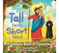 Tall Saint, Short Saint: A Catholic Book of Opposites