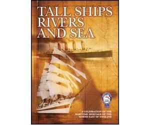 Tall Ships Rivers and Sea: A Celebration of the Maritime Heritage of the North East of England