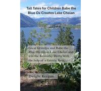 Tall Tales for Children, Babe the Blue Ox Creates Lake Chelan: Great Grandpa and Babe the Blue Ox Create Lake Chelan and Win the Kentucky Derby with the help of a Grizzley Bear
