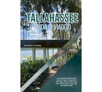 TALLAHASSEE GUIDA DI VIAGGIO 2026: La tua guida esclusiva alla storia, ai tesori nascosti, al cibo, alla cultura e alle avventure all’aria aperta nella capitale della Florida