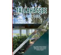 TALLAHASSEE TRAVEL GUIDE 2026: Your Insider Guide to History, Hidden Gems, Food, Culture, and Outdoor Adventures in Florida’s Capital