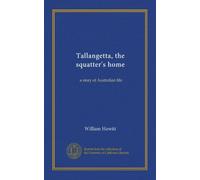 Tallangetta, the squatter's home (Vol-1): a story of Australian life
