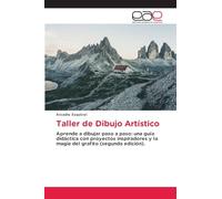 Taller de Dibujo Artístico: Aprende a dibujar paso a paso: una guía didáctica con proyectos inspiradores y la magia del grafito (segunda edición).