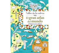 Taller de la calma. El gran atlas del mundo (Castellano - A PARTIR DE 6 AÑOS - LIBROS DIDÁCTICOS - Taller de la calma)