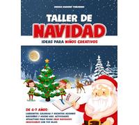 Taller de Navidad: ideas para niños creativos: De 4-7anos: laberintos, colorear y recortar adornos navidenos y mucho más. Actividades atractivas para pasar unas navidades inolvidables con tus hijos.