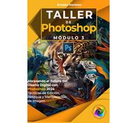 Taller de Photoshop. Módulo III.: Técnicas de Edición, Manipulación y Composición de Imagen.