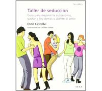 Taller de seducción: Guía para mejorar la autoestima, gustar a los demás y abrirte al amor (Talleres)