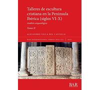 Talleres de escultura cristiana en la península Ibérica (siglos VI-X). Tomo II.: Análisis arqueológico: 3032 (International)