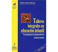 Talleres integrales en Educación Infantil. Una propuesta de organización del escenario escolar: 1 (Proyecto Didáctico Quirón, Educación Infantil)