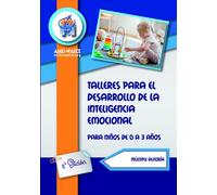 Talleres para el desarrollo de la inteligencia emocional: Para niños de 0 a 3 años (Biblioteca AMEI-WAECE)