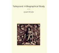 Talleyrand: A Biographical Study (Classic Books)