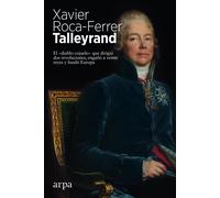 Talleyrand: El «diablo cojuelo» que dirigió dos revoluciones, engañó a veinte reyes y fundó Europa (Biografía)
