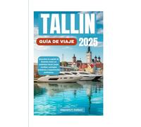 TALLIN GUÍA DE VIAJE 2025: Descubra la capital de Estonia como un auténtico local: joyas ocultas, consejos prácticos y experiencias auténticas.
