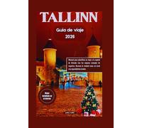TALLIN GUÍA DE VIAJE 2026: Manual para planificar su viaje a la capital de Estonia con los mejores consejos de expertos. Recorra la ciudad como un local con especialistas locales