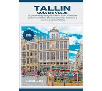 TALLIN GUÍA DE VIAJE 2026: Tu guía definitiva para degustar delicias locales, mantenerte conectado con tarjetas SIM, encontrar el mejor alojamiento y recorrer la ciudad con facilidad.