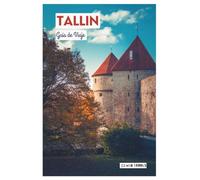 Tallin Guía de Viaje: Atracciones, alojamiento, gastronomía local, itinerarios y excursiones de un día desde la capital de Estonia