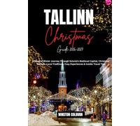 Tallinn Christmas Guide 2026-2027: A Magical Winter Journey Through Estonia’s Medieval Capital, Christmas Markets, Old Town Streets, Local Traditions, Cozy Experiences & Insider Travel Tips