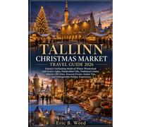 TALLINN CHRISTMAS MARKET TRAVEL GUIDE 2026: Estonia's Enchanting Medieval Winter Wonderland with Festive Lights, Handcrafted Gifts, Traditional Cuisine, Historic Old Town, Seasonal Events, Insider