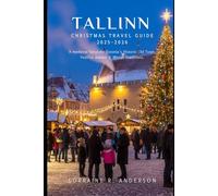 Tallinn Christmas Travel Guide 2025-2026: A Medieval Fairytale: Estonia’s Historic Old Town, Festive Markets & Winter Traditions