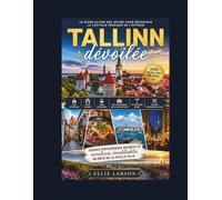 Tallinn dévoilée: Le guide ultime des initiés pour découvrir la capitale féerique de l'Estonie : rues médiévales, cours cachées, cafés chaleureux, ... nordiques locales, joyaux historiques sec