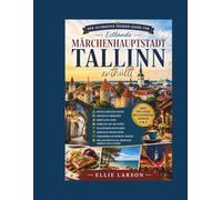 Tallinn enthüllt: Der ultimative Insider-Guide für Estlands Märchenhauptstadt - mittelalterliche Gassen, versteckte Innenhöfe, gemütliche Cafés, ... verborgene historische Schätze und