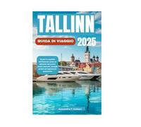 TALLINN GUIDA DI VIAGGIO 2025: Scopri la capitale dell'Estonia come un abitante del posto: tesori nascosti, consigli pratici ed esperienze autentiche
