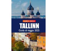 Tallinn Guida di Viaggio 2025: Scopri le principali attrazioni, i siti storici, la cultura, gli itinerari e le avventure dell’Estonia