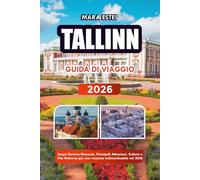 TALLINN GUIDA DI VIAGGIO 2026: Scopri Gemme Nascoste, Principali Attrazioni, Cultura e Vita Notturna per una vacanza indimenticabile nel 2026
