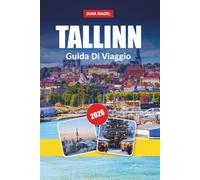 TALLINN GUIDA DI VIAGGIO 2026: Segreti di Old Town, magia del mercato di Natale, caffè nascosti, gite di un giorno e itinerari intelligenti di 1-3 ... vacanza indimenticabile nella città baltica.