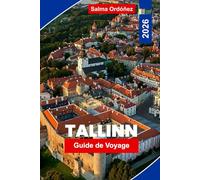 Tallinn Guide de voyage 2026: Découvrez la capitale médiévale de l'Estonie : charme de la vieille ville, vues sur la mer Baltique, excursions à la journée et culture locale