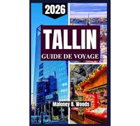 TALLINN GUIDE DE VOYAGE 2026: Manuel pratique du voyageur routes anciennes, culture locale, top saisons, conseils, vues et incontournables