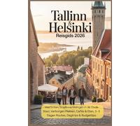 Tallinn & Helsinki Reisgids 2026: Veerboten, Stadswandelingen in de Oude Stad, Verborgen Plekken, Cafés & Eten, 3-5 Dagen Routes, Dagtrips & Budgettips