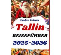 TALLINN REISEFÜHRER 2025-2026: Ihr Leitfaden für Weihnachtsmärkte, festliche Veranstaltungen und Winterzauber