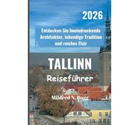 TALLINN Reiseführer 2026: Entdecken Sie beeindruckende Architektur, lebendige Tradition und reiches Flair