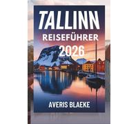 TALLINN REISEFÜHRER 2026: Entdecken Sie die Schönheit der Ostsee